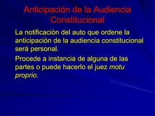 Anticipación de la Audiencia
Constitucional
La notificación del auto que ordene la
anticipación de la audiencia constituci...