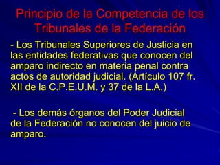 Principio de la Competencia de los
Tribunales de la Federación
- Los Tribunales Superiores de Justicia en
las entidades fe...