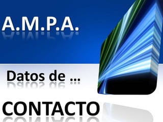 A.M.P.A.

Datos de …

CONTACTO
 