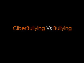 CiberBullying Vs Bullying
 