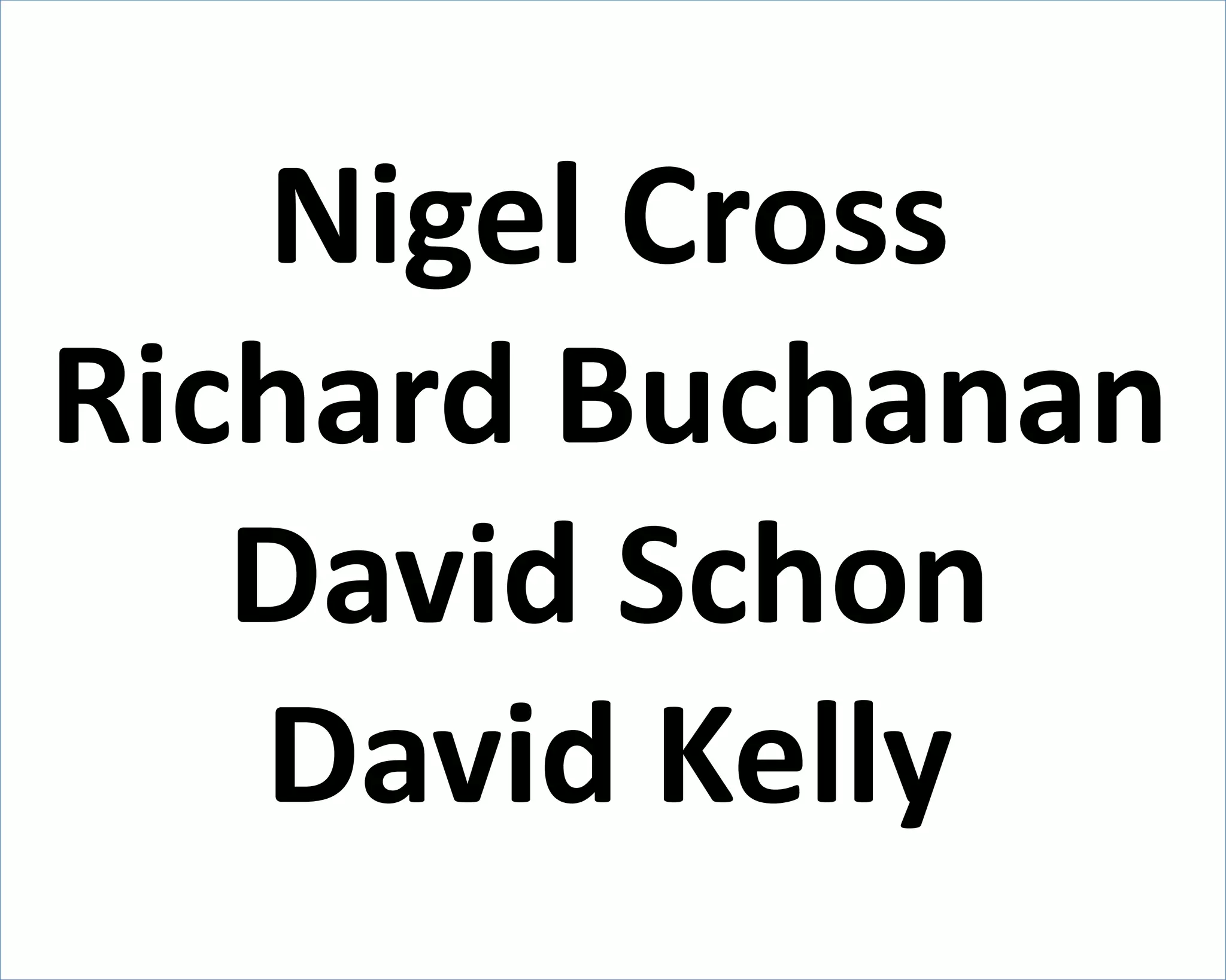 Nigel Cross 
Richard Buchanan 
David Schon 
David Kelly 
 