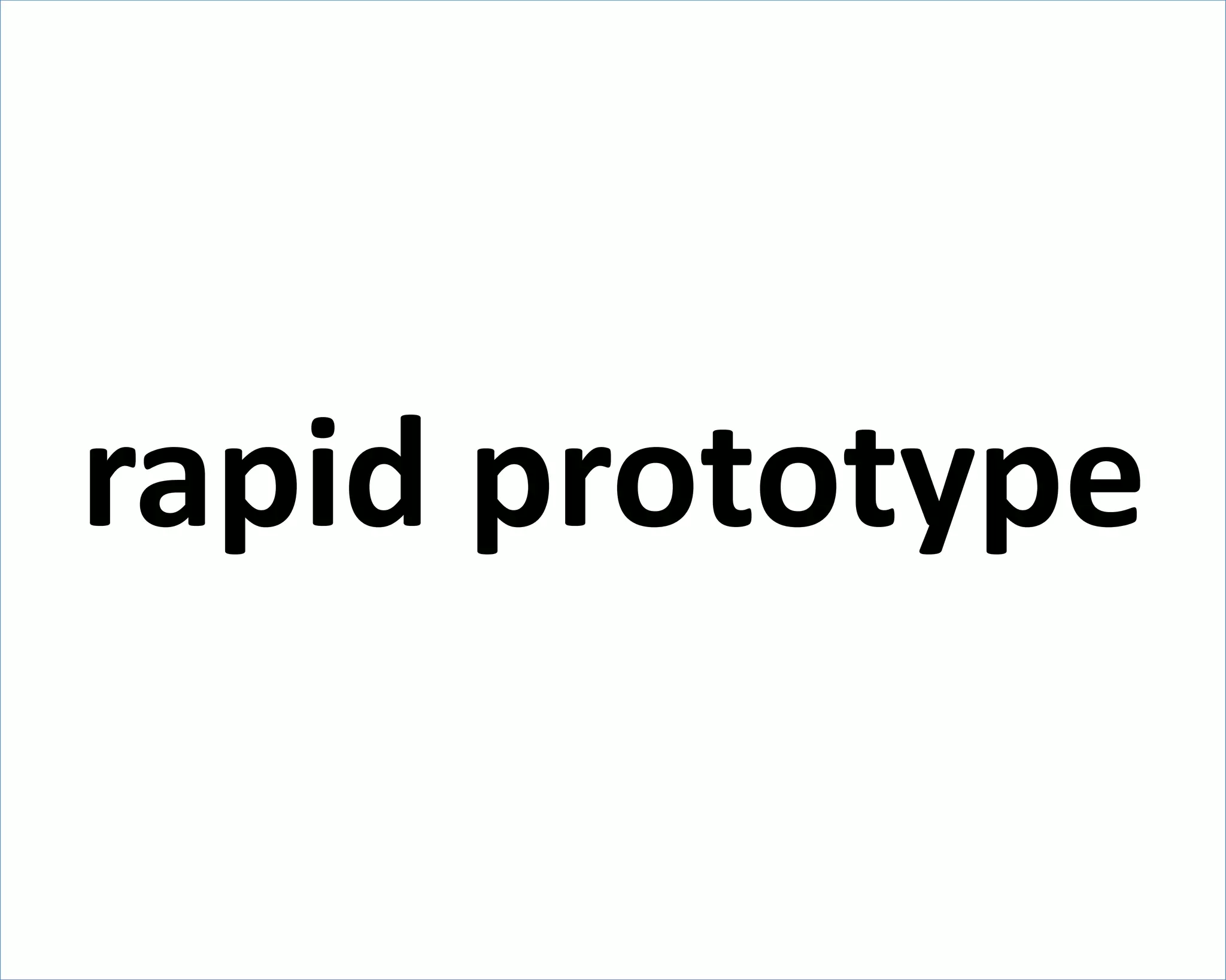 rapid prototype 
 