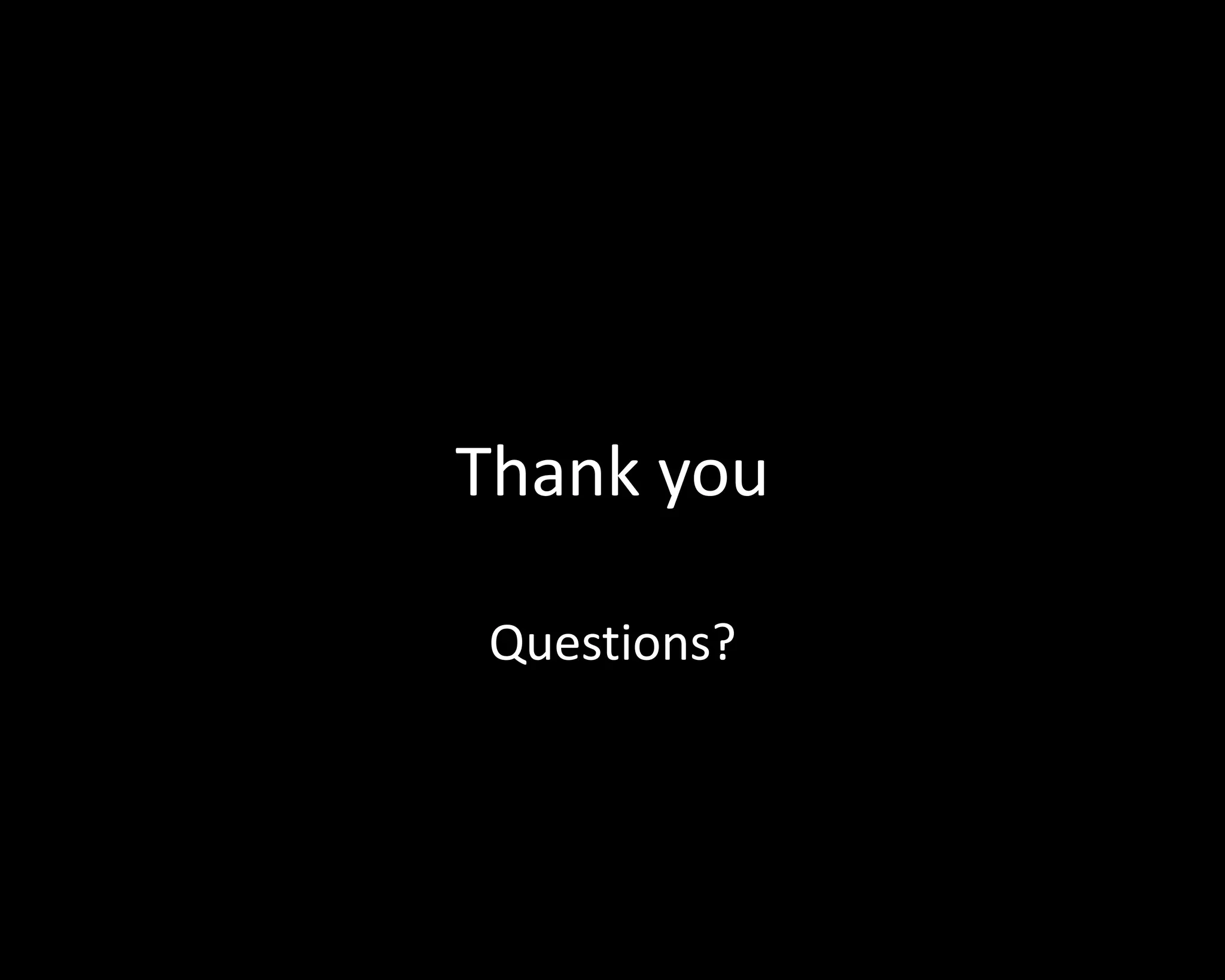 Thank you 
Questions? 

