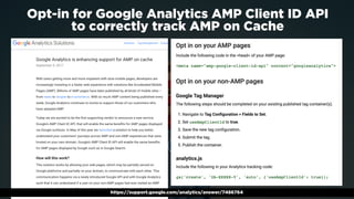 #ampsuccess by @aleyda from @orainti at #searchcamp
Opt-in for Google Analytics AMP Client ID API  
to correctly track AMP...