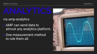 @Mike_Arnesen upbuild.io
Analytics tracking is
conﬁgured in JSON.
ANALYTICS
 