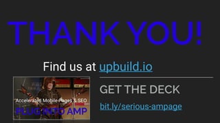 bit.ly/serious-ampage
GET THE DECK
THANK YOU!
Find us at upbuild.io
 