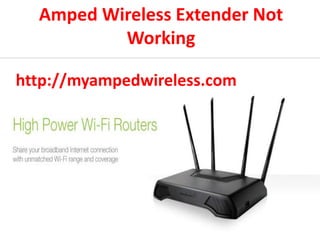 Amped Wireless Extender Not
Working
http://myampedwireless.com
 