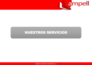 Ampell Consultores Asociados, S.L.
NUESTROS SERVICIOS
 