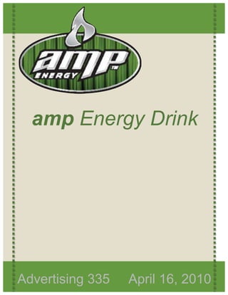  
   
   
   
   
   
   




  amp Energy Drink            




   



Advertising 335
   
                  April 16, 2010    
 