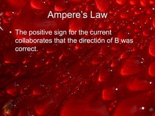 Ampere’s LawThe positive sign for the current collaborates that the direction of B was correct.
