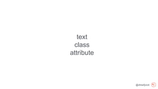 @drewfyock
text
class
attribute
 