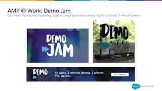 AMP @ Work: Demo Jam
​Our monthly webinar featuring AppExchange partners competing for the best 3-minute demo.
 