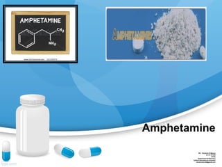 Amphetamine
Md : Obydulla Al Mamun
Id:131-29-500
9th(B)
Department Of Pharmacy
Daffodil International University
almamundcc94@gmail.com
 