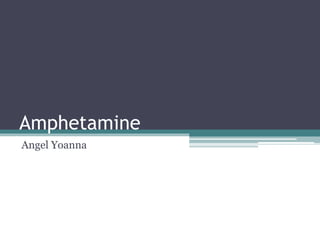 Amphetamine
Angel Yoanna
 