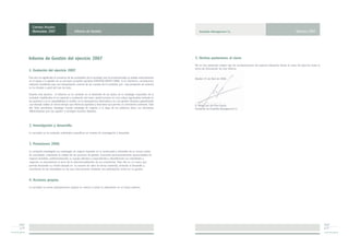 Cuentas Anuales
           Abreviadas 2007                        Informe de Gestión                                                                Amphibia Management S.L.                                                              Ejercicio 2007




        Informe de Gestión del ejercicio 2007                                                                                   5. Hechos posteriores al cierre.
                                                                                                                                No se han producido ningún tipo de acontecimientos de especial relevancia desde el cierre del ejercicio hasta la
                                                                                                                                fecha de formulación de este informe.
        1. Evolución del ejercicio 2007.
        Este año ha significado el comienzo de las actividades de la sociedad, que ha fundamentado su trabajo esencialmente     Madrid, 24 de Abril de 2008.
        en el apoyo a la gestión de su principal compañía operativa (ENCOFRA GRUPO CMME, S.L.U.) Asimismo, consideramos
        relevante manifestar para una interpretación correcta de las cuentas de la sociedad, que esta prestación de servicios
        se ha iniciado a partir del mes de Junio.

        Durante este ejercicio, el esfuerzo se ha centrado en el desarrollo de las bases de la estrategia corporativa de la
        sociedad, establecidas en la captación y motivación del mejor capital humano, en una cultura organizativa centrada en
        las personas y en la adaptabilidad al cambio, en la transparencia informativa y en una gestión dinámica garantizando    ____________________________________
        una elevada solidez al mismo tiempo que eficiencia operativa y financiera que permita un crecimiento sostenido. Todo    D. Mario Luis del Pino García
        ello debe permitirnos desplegar nuestra estrategia de negocio a lo largo de los próximos años, con elementos            Presidente de Amphibia Management S.L.
        diferenciadores que nos ayuden a conseguir nuestros objetivos.




        2. Investigación y desarrollo.
        La sociedad no ha realizado actividades específicas en materia de investigación y desarrollo.


        3. Previsiones 2008.

        La compañía desplegará sus estrategias de negocio basadas en la continuidad y desarrollo de su actual cartera
        de sociedades, mejorando la calidad de los procesos de gestión, buscando permanentemente oportunidades de
        negocio rentables, profesionalizando su equipo directivo y expandiendo y diversificando sus actividades y
        negocios, no descartando el inicio de la internacionalización de sus inversiones. Todo ello en un marco que
        permita desarrollar su misión basada en la creación de valor de forma sostenida, sirviendo al desarrollo y
        crecimiento de las sociedades en las que está presente mediante una participación activa en su gestión.


        4. Acciones propias.
        La sociedad no posee participaciones propias en cartera ni prevé su adquisición en un futuro próximo.




2007                                                                                                                                                                                                                                               2007
 p.22                                                                                                                                                                                                                                              p.23
 