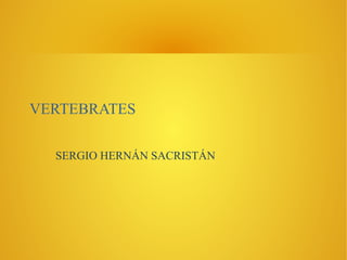 VERTEBRATES
SERGIO HERNÁN SACRISTÁN
 