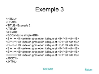Exemple 3
<HTML>
<HEAD>
<TITLE> Exemple 3
</TITLE>
</HEAD>
<BODY>texte simple<BR>
<B><I><H1>texte en gras et en italique et H1</H1></I></B>
<B><I><H2>texte en gras et en italique et H2</H2></I></B>
<B><I><H3>texte en gras et en italique et H3</H3></I></B>
<B><I><H4>texte en gras et en italique et H4</H4></I></B>
<B><I><H5>texte en gras et en italique et H5</H5></I></B>
<B><I><H6>texte en gras et en italique et H6</H6></I></B>
</BODY>
</HTML>
Executer Retour
 