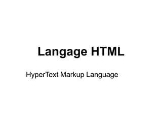 Langage HTML
HyperText Markup Language
 