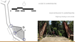 ACCESS TO AMPHITHEATRE
MAIN ENTRANCE TO AMPHITHEATRE
Highways leading to site include
 