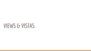 VIEWS & VISTAS
 