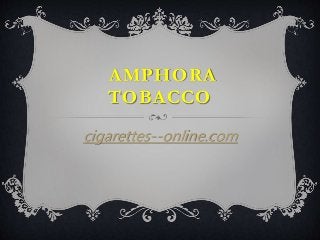 AMPHORA
TOBACCO
cigarettes--online.com
 