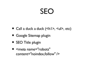 SEO Call a duck a duck (<h1>, <ul>, etc) Google Sitemap plugin SEO Title plugin <meta name="robots" content="noindex,follow" />