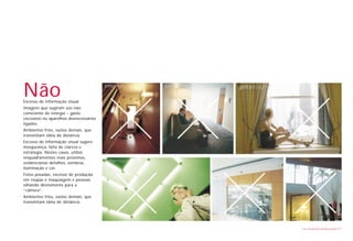 Não
Excesso de informação visual.
Imagens que sugiram uso não
consciente de energia – gasto
excessivo ou aparelhos desnecessários
ligados.
Ambientes frios, vazios demais, que
transmitam idéia de distância.
Excesso de informação visual sugere
insegurança, falta de clareza e
estratégia. Nestes casos, utilize
enquadramentos mais próximos,
evidencianso detalhes, sombras,
iluminação e cor.
Fotos posadas, excesso de produção
em roupas e maquiagem e pessoas
olhando diretamente para a
“câmera”.
Ambientes frios, vazios demais, que
transmitam idéia de distância.




                                        Livro de diretrizes da Marca Ampla   29
 