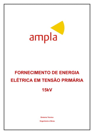 FORNECIMENTO DE ENERGIA
ELÉTRICA EM TENSÃO PRIMÁRIA
15kV
Diretoria Técnica
Engenharia e Obras
 