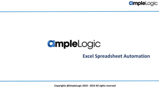 Copyrights @AmpleLogic 2010 - 2019 All rights reserved
Excel Spreadsheet Automation
 