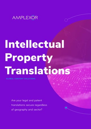 Intellectual
Property
TranslationsGLOBAL CONTENT SOLUTIONS
Are your legal and patent
translations secure regardless
of geography and sector?
 