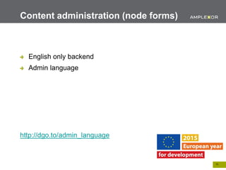 16.
English only backend
Admin language
http://dgo.to/admin_language
Content administration (node forms)
 