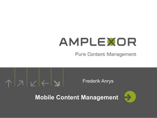 Frederik Anrys

Mobile Content Management
1.

 