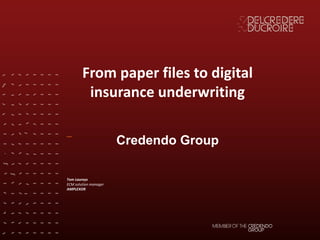 From	paper	files	to	digital	
insurance	underwriting
Credendo Group
Tom	Laureys
ECM	solution	manager
AMPLEXOR
 