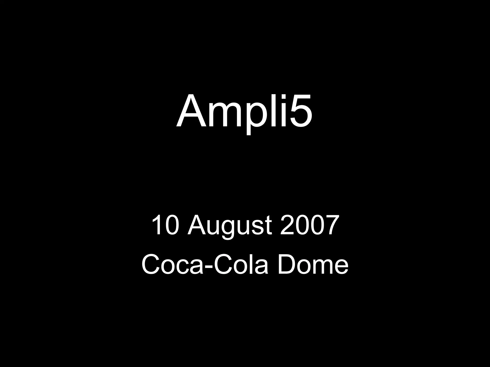 Ampli5 10 August 2007 Coca-Cola Dome
