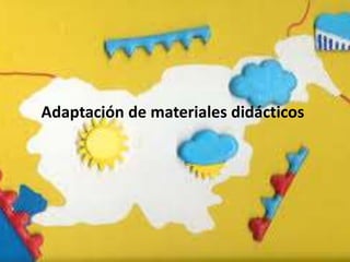 Adaptación de materiales didácticos 
 