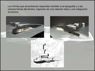 Las formas que encontramos responden también a la topografía y a las características del terreno, logrando así una relación clara y una integración al entorno.