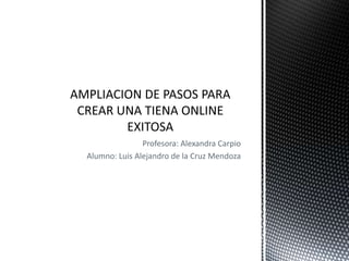 Profesora: Alexandra Carpio
Alumno: Luis Alejandro de la Cruz Mendoza
 