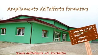 Scuola dell’Infanzia «G. Rocchetti»
Ampliamento dell’offerta formativa
 