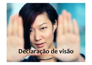 Declaração de visão
 