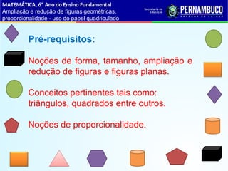 Ampliação e redução de figuras geométricas, proporcionalidade- uso do ...