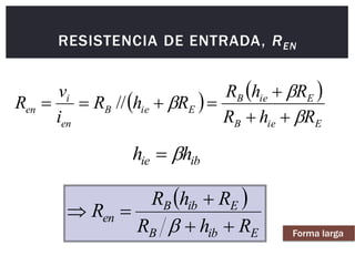 RESISTENCIA DE ENTRADA, REN
   
E
ie
B
E
ie
B
E
ie
B
en
i
en
R
h
R
R
h
R
R
h
R
i
v
R









 //
 
E
ib
B
E
ib
B
en
R
h
R
R
h
R
R






ib
ie h
h 

Forma larga
 