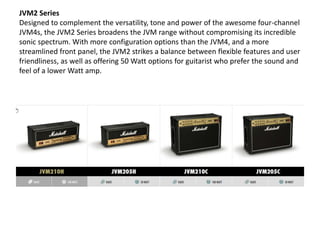 JVM2 Series
Designed to complement the versatility, tone and power of the awesome four-channel
JVM4s, the JVM2 Series broa...