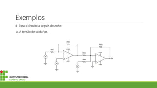 Exemplos
4- Para o circuito a seguir, desenhe:
a. A tensão de saída Vo.
INSTITUTO FEDERAL
ESPÍRITO SANTO
 