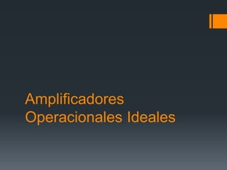 Amplificadores
Operacionales Ideales
 
