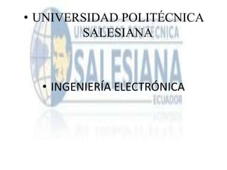 UNIVERSIDAD POLITÉCNICA SALESIANA INGENIERÍA ELECTRÓNICA 