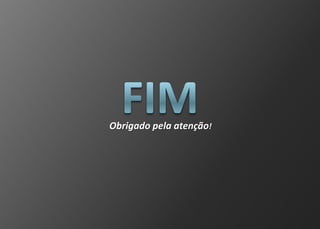 Obrigado pela atenção!
 