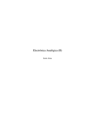 Electrónica Analógica (II) 
Jesús Arias 
 