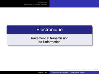 Amplification
Modulation et analyse spectrale
Electronique
Traitement et transmission
de l’information
Valentin Gies Électronique - Seatech - Université de Toulon
 
