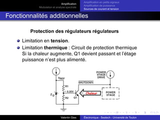 Amplification
Modulation et analyse spectrale
Amplification en petits signaux
Amplification de puissance
Sources de courant et tension
Amplification différentielle en petits signaux :
Paire différentielle (6)
Schéma équivalent en mode commun petits signaux
Equivalent à 2 montages
émetteur commun stabilisé
découplés.
vS = −
RC
2RE
vE
Amplification différentielle :
Acom = −
RC
2RE
≪ 1
Valentin Gies Électronique - Seatech - Université de Toulon
 