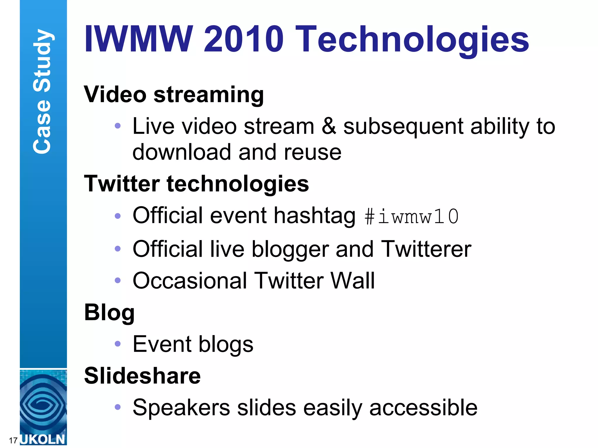 Using Networked Technologies To Support Conferences Using networked technologies to support conferences .  Kelly, B., Tonkin, E., Shabajee, P. EUNIS 2005 conference Described examples Outlined benefits Provide deployment framework Framework covered policy issues, user needs, technical issues, human & organisational issues 